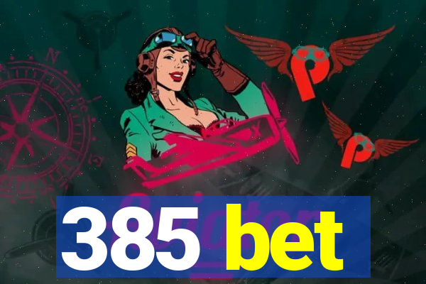 385 bet